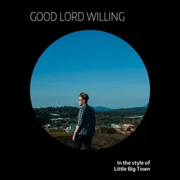 Cover art for Good Lord Willing - Little Big Town karaoke version