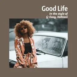 Cover art for Good Life - G-Eazy,Kehlani karaoke version