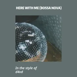 Cover art for Here With Me (Bossa Nova) - d4vd karaoke version