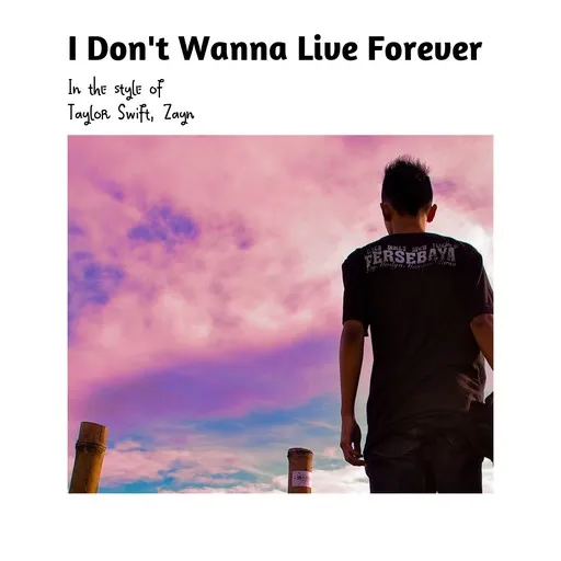 Karaoke I Don't Wanna Live Forever von Taylor Swift, Zayn — mit Songtext mitsingen auf Singa