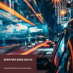 Cover art for Quem Não Quer Sou Eu - Dj Topo,MC G15,Mc Leozin,Seu Jorge karaoke version