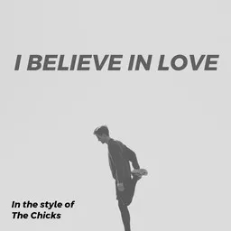 Titelbild für I Believe In Love - The Chicks Karaoke-Version