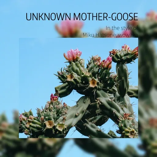 Karaoke Unknown Mother-Goose esittäjältä Miku Hatsune, wowaka — laula mukana sanoituksilla Singassa