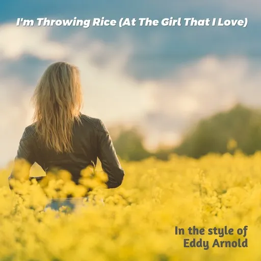 Karaoke I'm Throwing Rice (At The Girl That I Love) von Eddy Arnold — mit Songtext mitsingen auf Singa