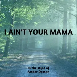 Titelbild für I Ain't Your Mama - Amber Dotson Karaoke-Version