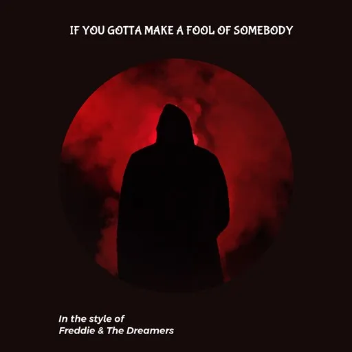 Karaoke If You Gotta Make A Fool Of Somebody by Freddie & The Dreamers — sing along with lyrics on Singa