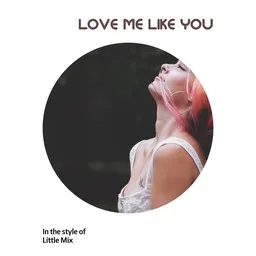 Cover art for Love Me Like You - Little Mix karaoke version