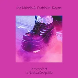 Titelbild für Me Mando Al Diablo Mi Reyna - La Nobleza De Aguililla Karaoke-Version