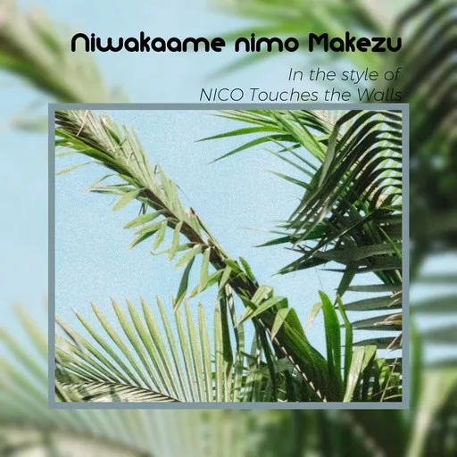 Karaoke Niwakaame nimo Makezu by NICO Touches the Walls — sing along with lyrics on Singa
