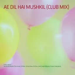 Cover art for Ae Dil Hai Mushkil (Club Mix) - Ae Dil Hai Mushkil (The movie),Arijit Singh,DJ Ravish,DJ Atul Rana,DJ Chico,DJ Rider,Pritam Chakraborty karaoke version
