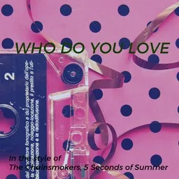 Karaokekappaleen Who Do You Love - 5 Seconds of Summer,The Chainsmokers kansikuva