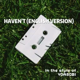 Cover art for Haven't (English version) - YOASOBI karaoke version