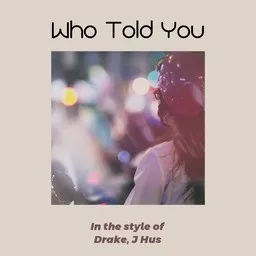 Cover art for Who Told You - Drake,J Hus karaoke version
