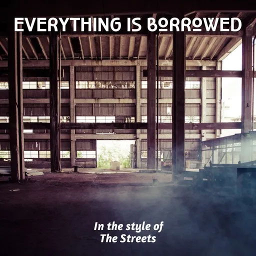 Karaoke Everything Is Borrowed by The Streets — sing along with lyrics on Singa
