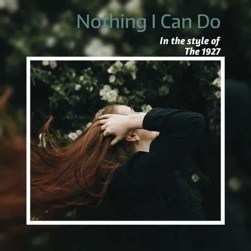 Karaoke Nothing I Can Do by The 1927 — sing along with lyrics on Singa