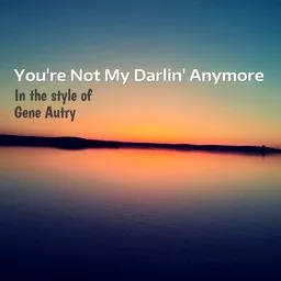 Cover art for You're Not My Darlin' Anymore - Gene Autry karaoke version