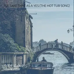 Cover art for I'll Take That As A Yes (The Hot Tub Song) - Phil Vassar karaoke version