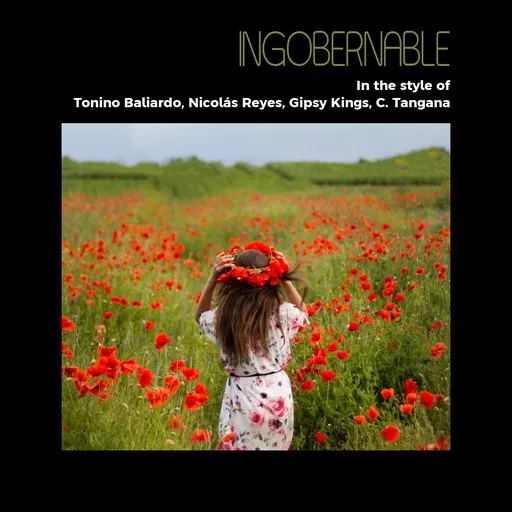 Karaoke Ingobernable von C. Tangana, Gipsy Kings, Nicolás Reyes, Tonino Baliardo — mit Songtext mitsingen auf Singa