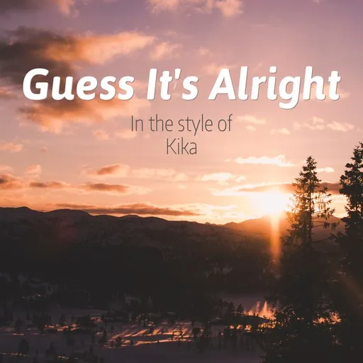 Karaoke Guess It's Alright von Kika — mit Songtext mitsingen auf Singa