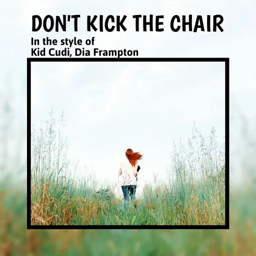 Karaoke Don't Kick The Chair von Dia Frampton, Kid Cudi — mit Songtext mitsingen auf Singa