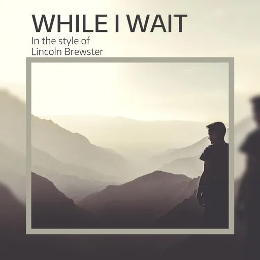 Karaoke While I Wait by Lincoln Brewster — sing along with lyrics on Singa