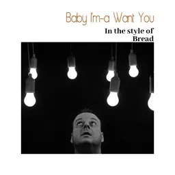 Cover art for Baby I'm-a Want You - Bread karaoke version