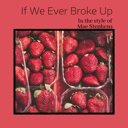 Cover art for If We Ever Broke Up - Mae Stephens karaoke version
