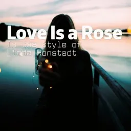 Cover art for Love Is a Rose - Linda Ronstadt karaoke version