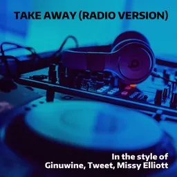 Karaokekappaleen Take Away (Radio Version) - Ginuwine,Missy Elliott,Tweet kansikuva