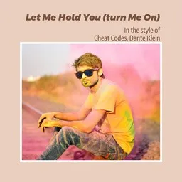 Cover art for Let Me Hold You (turn Me On) - Cheat Codes,Dante Klein karaoke version