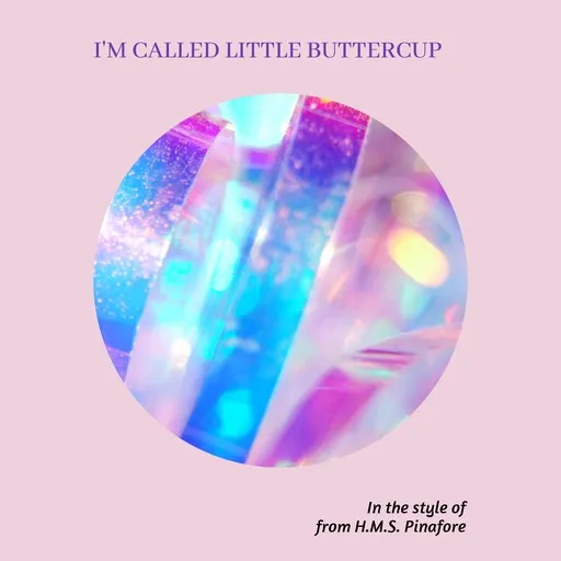 Karaoke I'm Called Little Buttercup by from H.M.S. Pinafore — sing along with lyrics on Singa