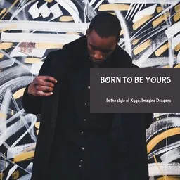 Titelbild für Born To Be Yours - Imagine Dragons,Kygo Karaoke-Version