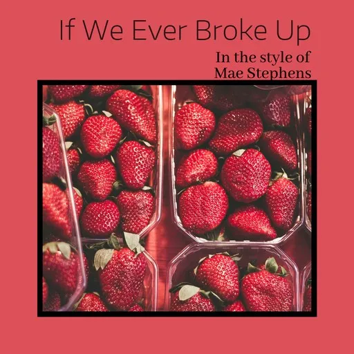 Karaoke If We Ever Broke Up by Mae Stephens — sing along with lyrics on Singa