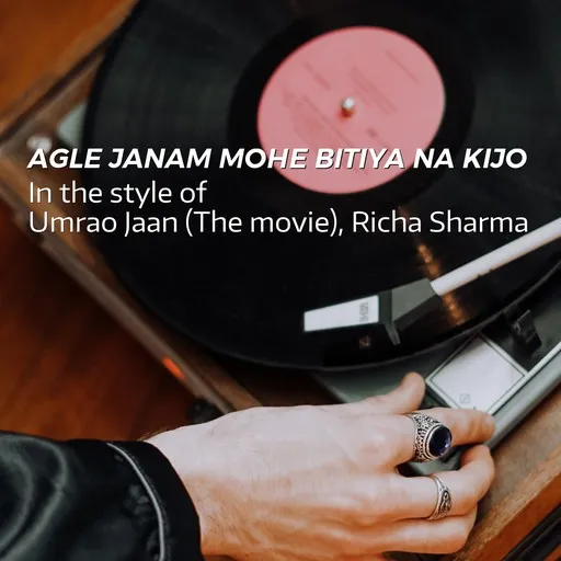 Karaoke Agle Janam Mohe Bitiya Na Kijo esittäjältä Richa Sharma, Umrao Jaan (The Movie) — laula mukana sanoituksilla Singassa