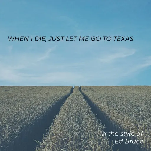 Karaoke When I Die, Just Let Me Go To Texas von Ed Bruce — mit Songtext mitsingen auf Singa