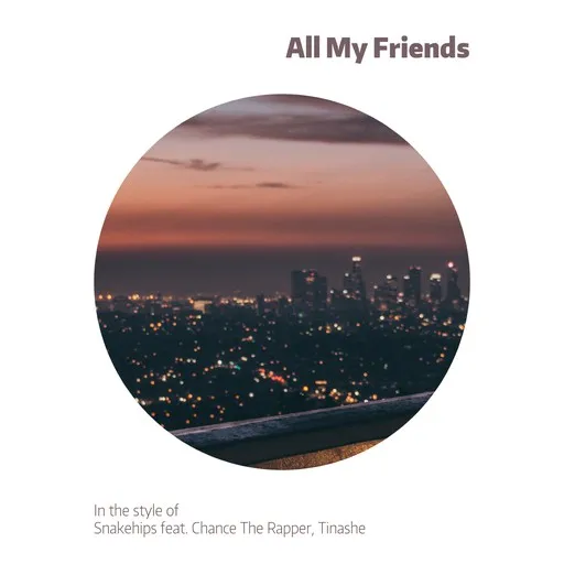 Karaoke All My Friends by Snakehips — sing along with lyrics on Singa