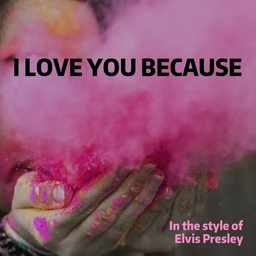Karaoke I Love You Because by Elvis Presley — sing along with lyrics on Singa