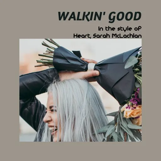 Karaoke Walkin' Good von Heart, Sarah McLachlan — mit Songtext mitsingen auf Singa