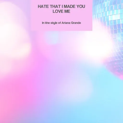 Karaoke Hate That I Made You Love Me by Ariana Grande — sing along with lyrics on Singa
