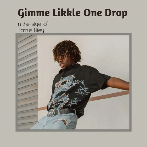 Karaoke Gimme Likkle One Drop esittäjältä Tarrus Riley — laula mukana sanoituksilla Singassa