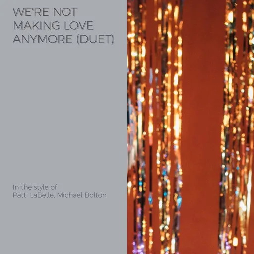 Karaoke We're Not Making Love Anymore (Duet) by Michael Bolton, Patti LaBelle — sing along with lyrics on Singa