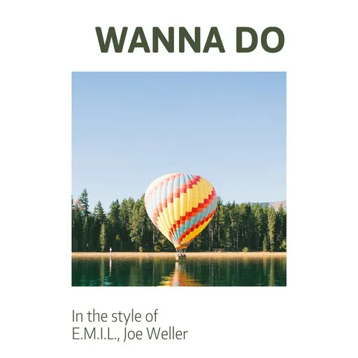 Karaoke Wanna Do by E.M.I.L., Joe Weller — sing along with lyrics on Singa