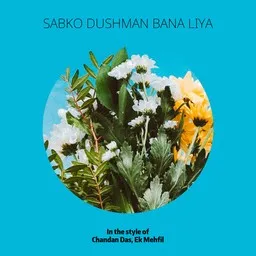 Cover art for Sabko Dushman Bana Liya - Chandan Das,Ek Mehfil karaoke version