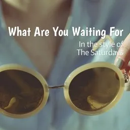 Cover art for What Are You Waiting For - The Saturdays karaoke version