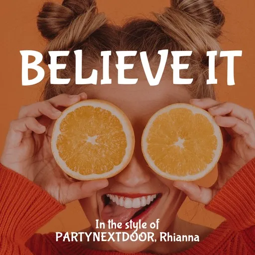 Karaoke Believe It by PARTYNEXTDOOR, Rihanna — sing along with lyrics on Singa