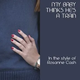 Cover art for My Baby Thinks He's A Train - Rosanne Cash karaoke version