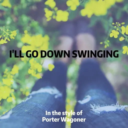 Karaoke I'll Go Down Swinging by Porter Wagoner — sing along with lyrics on Singa