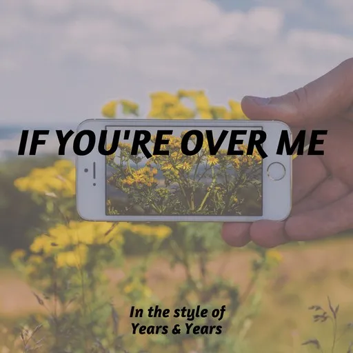 Karaoke If You're Over Me by Years & Years — sing along with lyrics on Singa