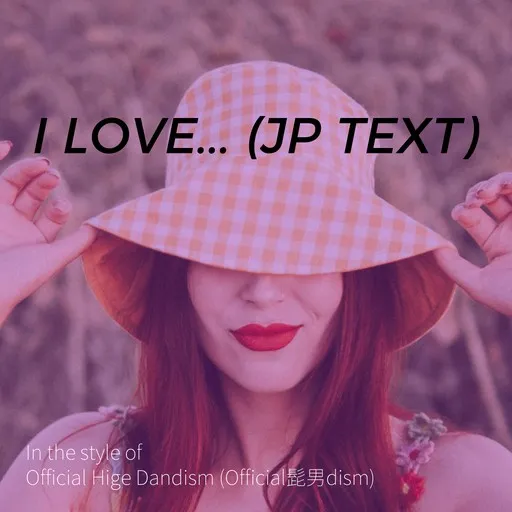 Karaoke I LOVE... (JP text) von Official Hige Dandism (Official髭男dism) — mit Songtext mitsingen auf Singa