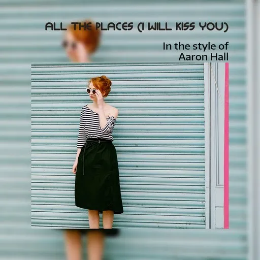 All The Places (I Will Kiss You) - Karaoke
